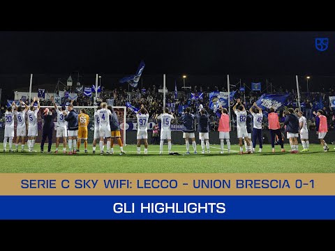 SERIE C SKYWIFI 25/26 | Lecco - Union Brescia 0-1: gli highlights 