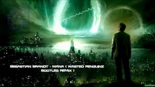 Sebastian Brandt - Mana (Wasted Penguinz Bootleg Remix) [HQ Original]