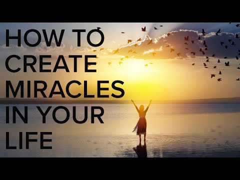How to Create Miracles in Your Life