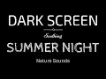 SUMMER NIGHT Sounds for Sleeping DARK SCREEN | Sleep and Relaxation | BLACK SCREEN