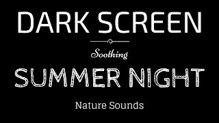 SUMMER NIGHT Sounds for Sleeping DARK SCREEN | Sleep and Relaxation | BLACK SCREEN