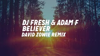 DJ Fresh &amp; Adam F - Believer [David Zowie Remix]