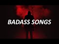 Badass Songs That Get You Pumped