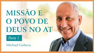 A IGREJA MISSIONAL NA HISTÓRIA BÍBLICA: MISSÃO E O POVO DE DEUS NO AT (Parte 1) | Michael Goheen