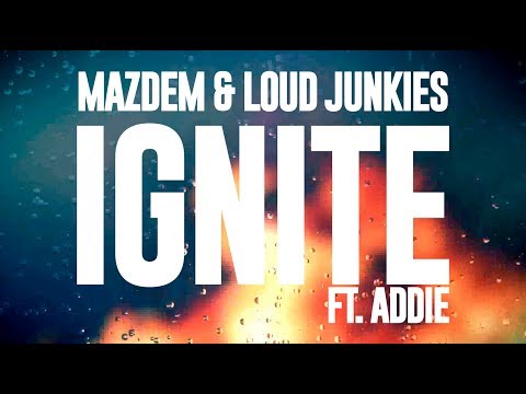 Mazdem & Loud Junkies - Ignite (Ft. Addie) [Lyric Video]