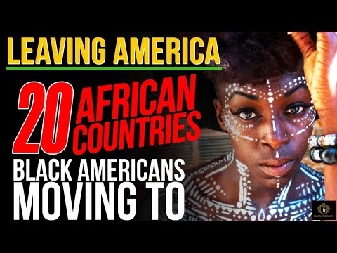 LEAVING AMERICA: 20 African Countries Black Americans Are Moving To