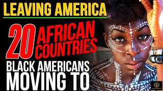 LEAVING AMERICA: 20 African Countries Black Americans Are Moving To