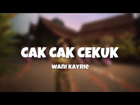 Cak Cak Cekuk - Wani Kayrie | (Video Lirik)
