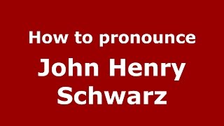 How to pronounce John Henry Schwarz