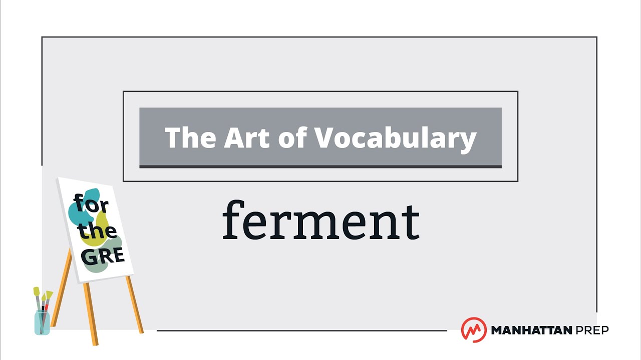 The Art of Vocabulary: Ferment | GRE Vocab