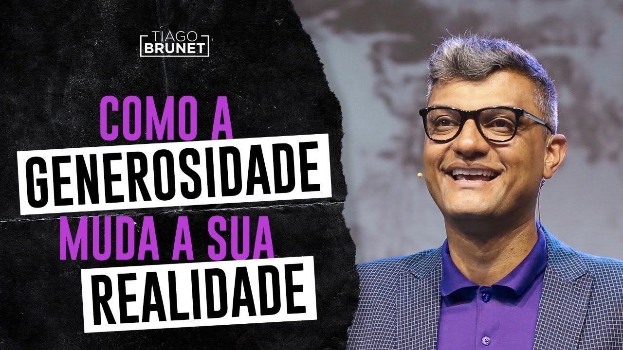 Tiago Brunet -  Como a generosidade muda a sua realidade