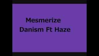 Mesmerize - Danism Ft Haze