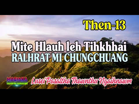 MITE HLAUH LEH TIHKHAI RALHRAT MI CHUNGCHUANG || Then-13