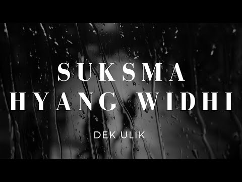 Suksma Hyang Widhi - Dek Ulik (Lirik)