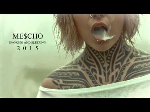 ME$CHO - SMOKING AND SLEEPING - 2015