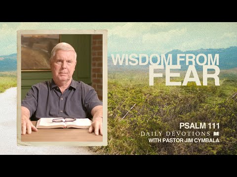 Daily Devotional | Wisdom from Fear | Psalm 111 | Pastor Jim Cymbala
