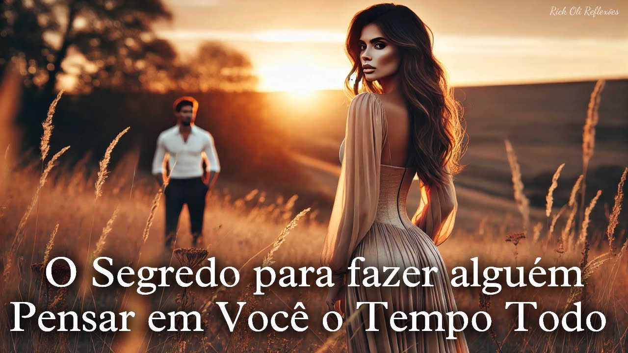 O Segredo para fazer alguém Pensar em Você o Tempo Todo (E Nunca te Esquecer)