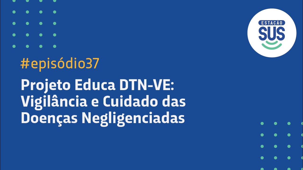 Estação SUS - Episódio 37 - Projeto Educa DTN-VE