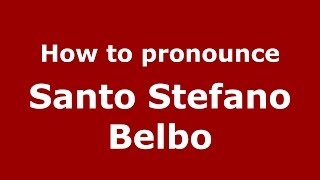 How to pronounce Santo Stefano Belbo