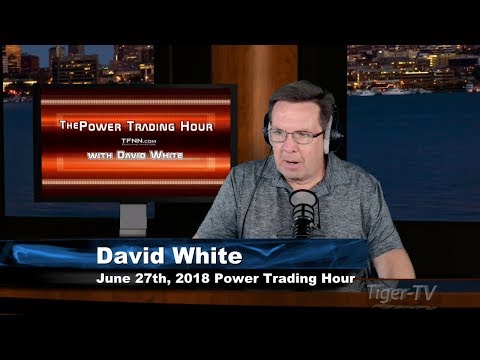 June 27th Power Trading Hour with David White on TFNN - 2018
