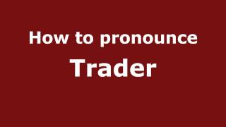 How to pronounce Trader