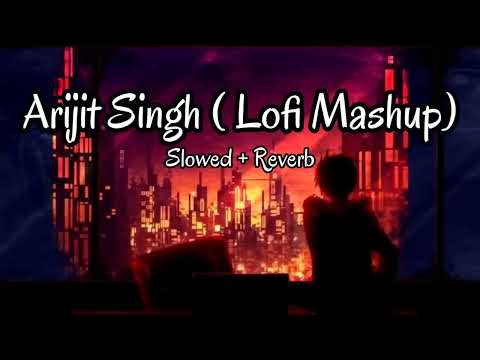 Arijit Singh || Lofi Mashup || Slowed + reverb || Mind Relexing @All4uh