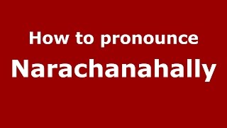 How to pronounce Narachanahally