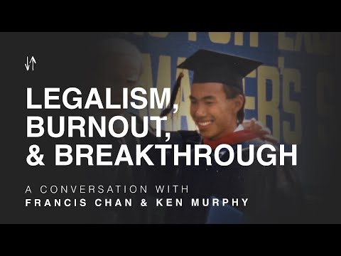 Legalism, Burnout, and Breakthrough | Francis Chan & Ken Murphy