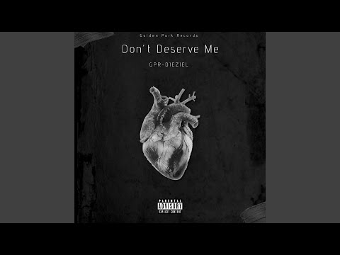 Don’t Deserve Me