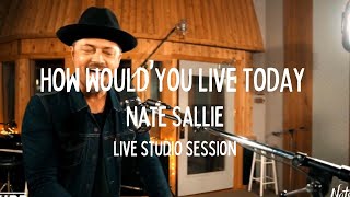 Nate Sallie - How Would You Live Today (Live Studio Session)