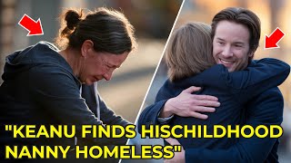 Keanu Reeves Finds His Childhood Nanny Homeless – His Reaction Will Leave You in Tears!