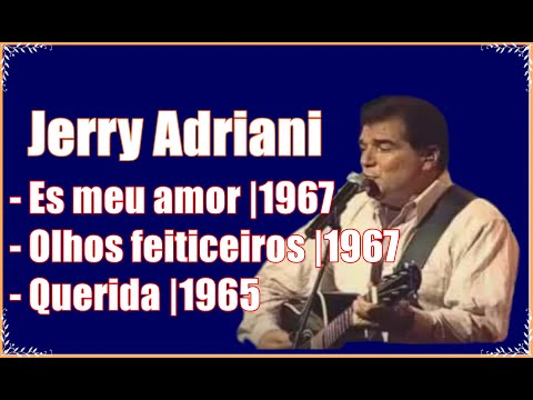 JERRY ADRIANI | Es meu amor | Olhos feiticeiros | Querida