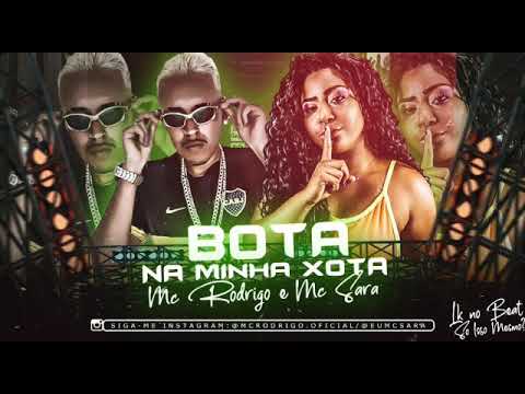 MC RODRIGO E MC SARA - BOTA NA MINHA XOTA