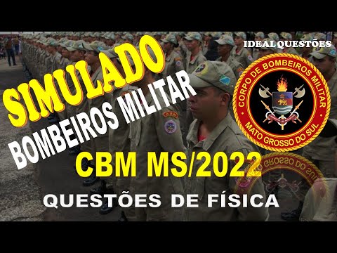 SIMULADO CBM MS/2022 -CORPO DE BOMBEIROS DO MATO GROSSO DO SUL - QUESTÕES DE FÍSICA