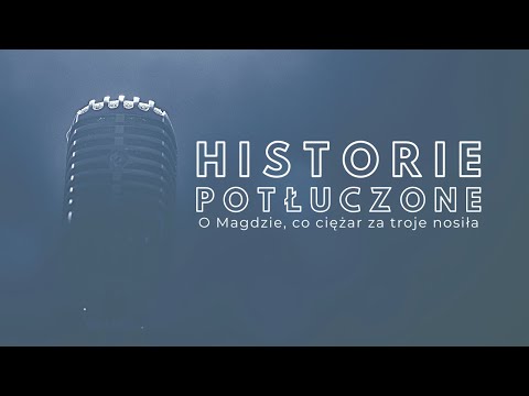 Historie potłuczone [#141] O Magdzie, co ciężar za troje nosiła