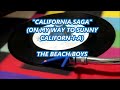THE BEACH BOYS  -  CALIFORNIA SAGA  (ON MY WAY TO SUNNY CALIFORN-I-A)