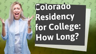 How long do you have to live in Colorado to be a resident for College?