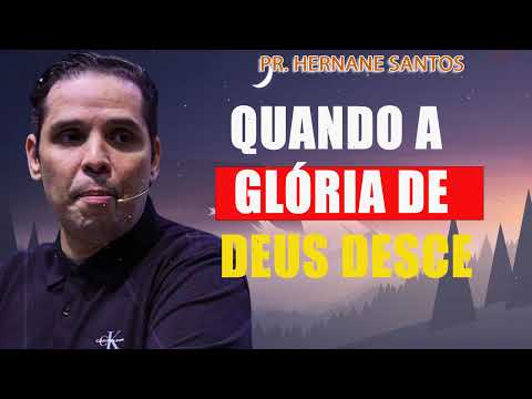 QUANDO A GLÓRIA DE DEUS DESCE - Pr. Hernane Santos