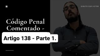 Código Penal Comentado - Artigo 138. Calúnia (Parte 01).