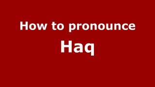 How to pronounce Haq