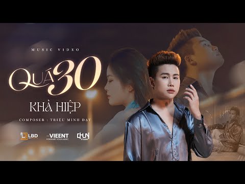 QUÁ 30 - KHẢ HIỆP x TRIỆU MINH ĐẠT | OFFICIAL MV - Ta như chim trời xoải cánh bay mãi...