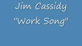 Jim Cassidy - Work Song