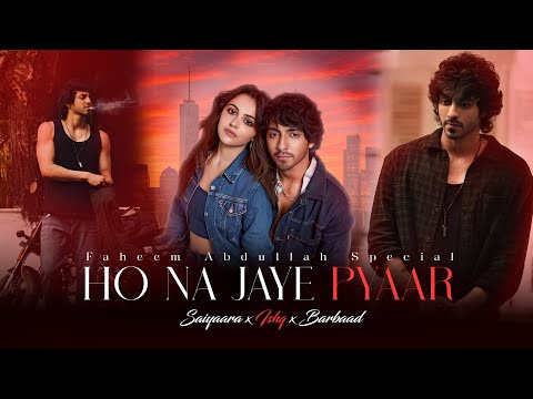 Ho Na Jaye Pyaar - Saiyaara x Ishq x Barbaad | Faheem Abdullah Special Mashup