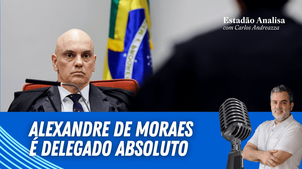 "Alexandre de Moraes é delegado absoluto" | Estadão Analisa com Carlos Andreazza