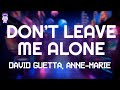 David Guetta Anne Marie Don T Leave Me Alone Lyrics