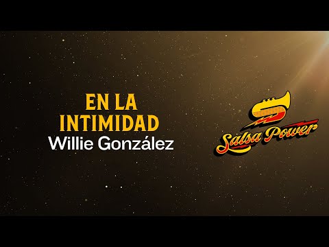 En La Intimidad, Willie González, Video Letra - Salsa Power