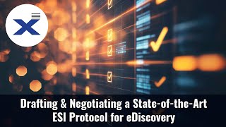 Drafting & Negotiating  State-of-the-Art ESI Protocols for eDiscovery
