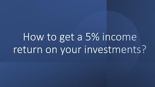 How to get a 5% income return on your investment?