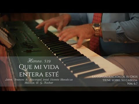 HIMNO 539   QUE MI VIDA ENTERA ESTÉ