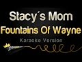 Fountains Of Wayne - Stacy's Mom (Karaoke Version)